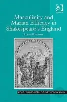 Masculinity and Marian Efficacy in Shakespeare's England - Espinosa, Ruben