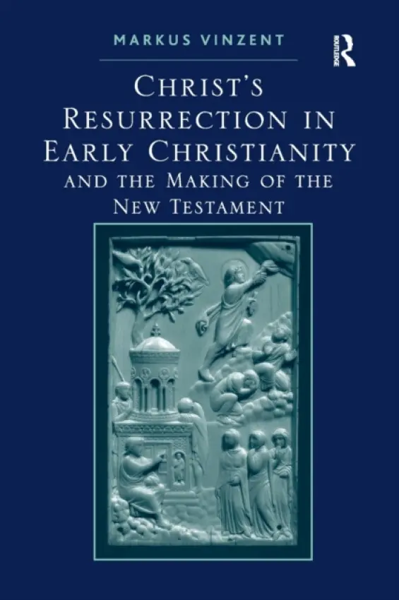Christ's Resurrection in Early Christianity - Vinzent, Markus