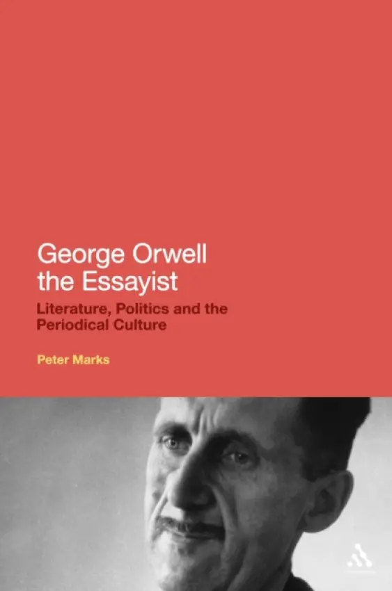 George Orwell the Essayist - Marks, Dr Peter