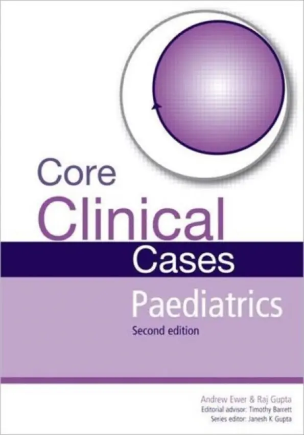 Core Clinical Cases in Paediatrics - Ewer, Andrew (MD MRCP FRCPCH Senior Lecturer, University of Birmingham a Honorary Consultant Neonatologist, Birmingham Women’s Hospital, Birmingham, UK) a Gupta, Rajat (DCH MMedSci FHEA FRCP (Ireland) FRCPCH Consultant Paediatric Neurologist and Head of Cli