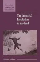 Industrial Revolution in Scotland - Whatley, Christopher A. (University of Dundee)