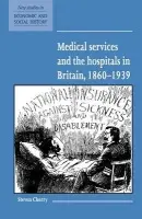 Medical Services and the Hospital in Britain, 1860-1939 - Cherry, Steven (University of East Anglia)