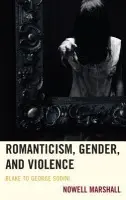 Romanticism, Gender, and Violence - Marshall, Nowell