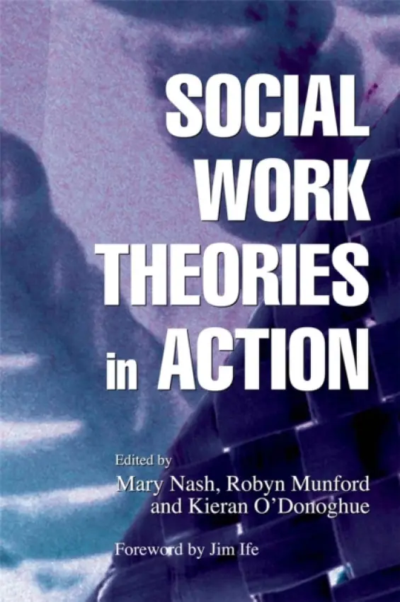 Social Work Theories in Action - O\''Donoghue, Kieran a Munford, Robyn a O'Donoghue, Kieran a Nash, Mary