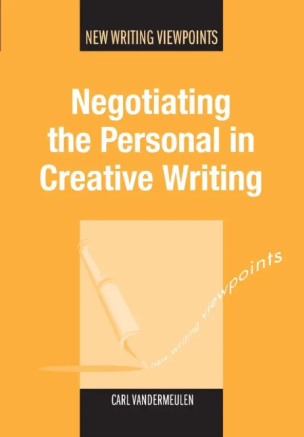 Negotiating the Personal in Creative Writing - Vandermeulen, Carl