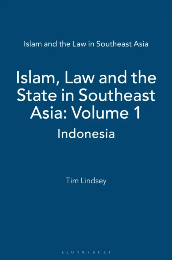 Islam, Law and the State in Southeast Asia: Volume 1 - Lindsey, prof Tim (The University of Melbourne)