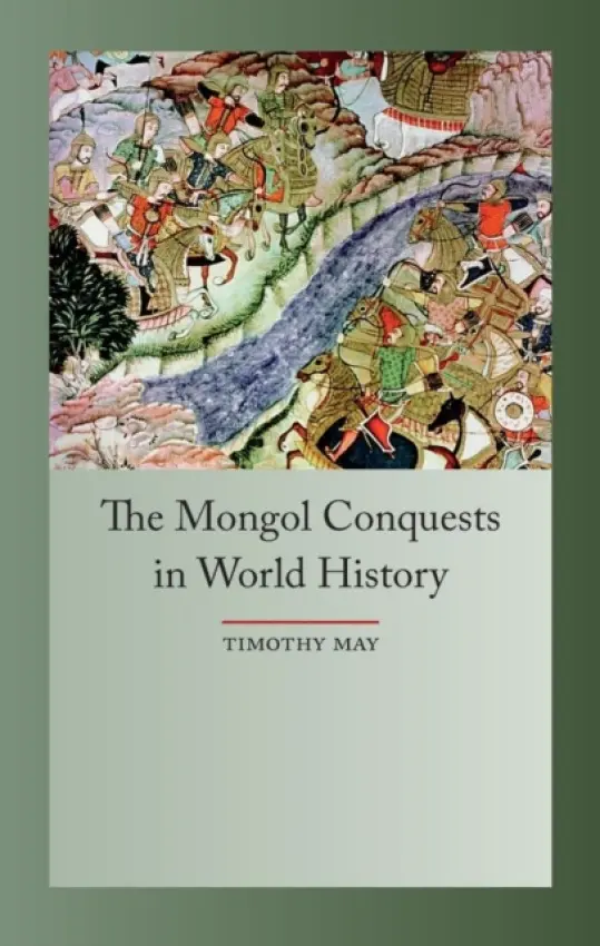 Mongol Conquests in World History - May, Timothy