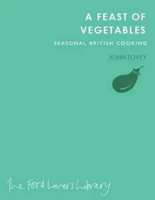 Feast of Vegetables - Tovey, John