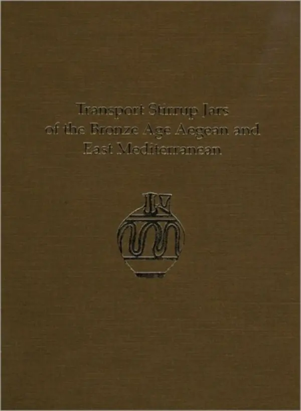 Transport Stirrup Jars of the Bronze Age Aegean and East Mediterranean - Haskell, Halford W. a Jones, Richard E a Day, Peter M. a Killen, John T.