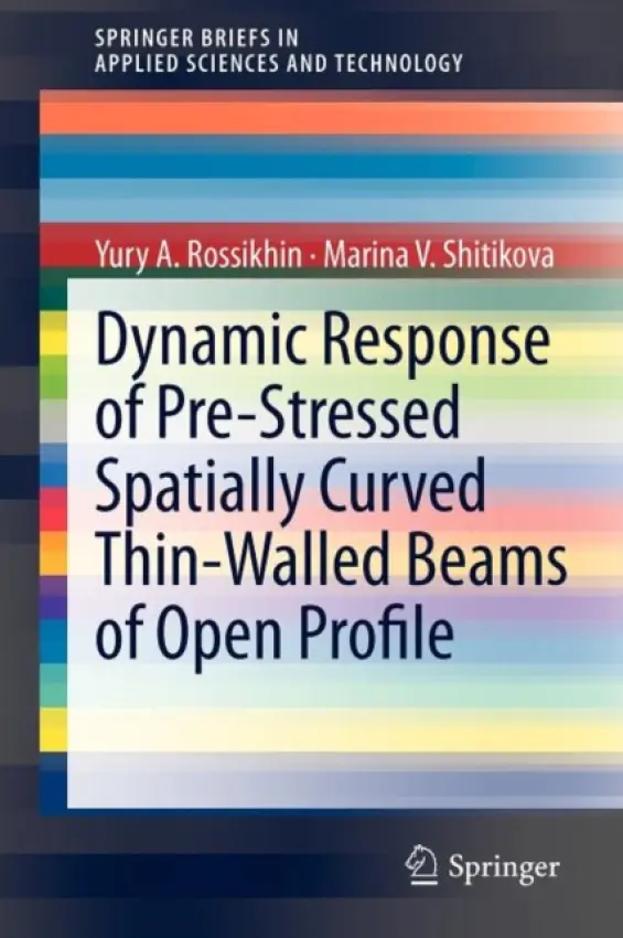Dynamic Response of Pre-Stressed Spatially Curved Thin-Walled Beams of Open Profile - Rossikhin, Yury A. a Shitikova, Marina