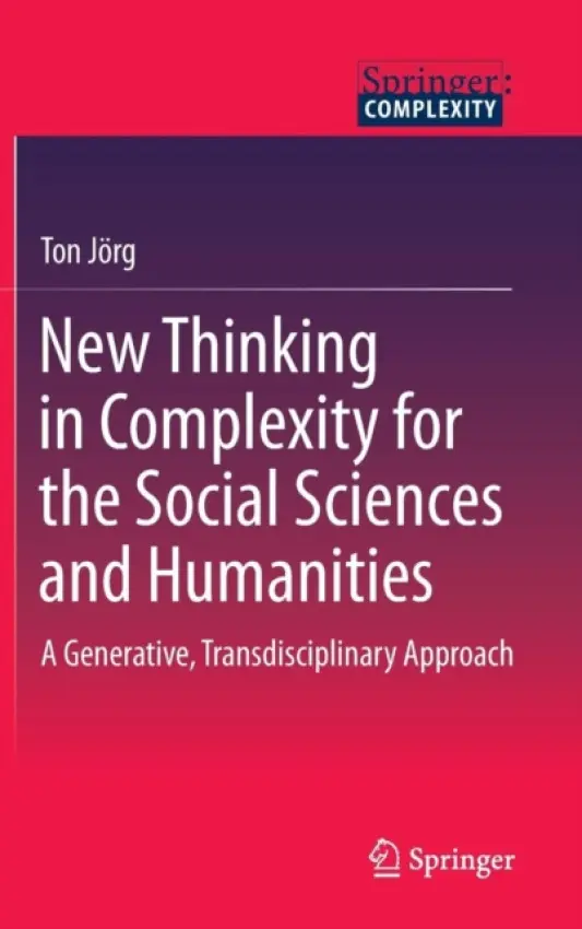 New Thinking in Complexity for the Social Sciences and Humanities - Jorg, Ton