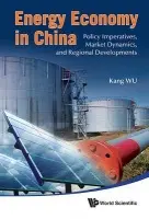 Energy Economy In China: Policy Imperatives, Market Dynamics, And Regional Developments - Wu, Kang (King Abdullah Petroleum Studies  a  Research Center (Kapsarc), Saudi Arabia)