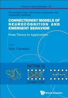 Connectionist Models Of Neurocognition And Emergent Behavior: From Theory To Applications - Proceedings Of The 12th Neural Computation And Psychology