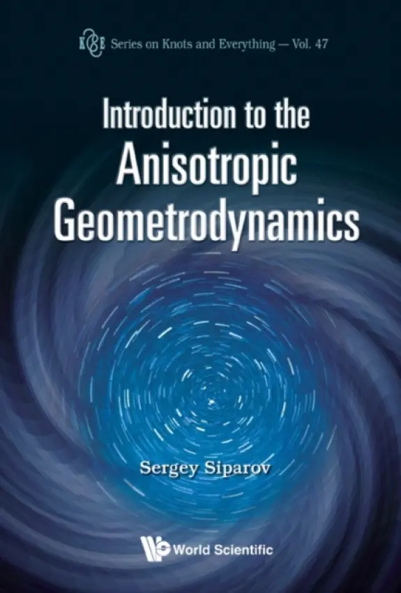 Introduction To The Anisotropic Geometrodynamics - Siparov, Sergey (State Univ Of Civil Aviation, Russia)