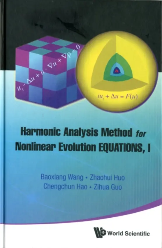 Harmonic Analysis Method For Nonlinear Evolution Equations, I - Wang, Baoxiang (Peking Univ, China) a Guo, Zihua (Peking Univ, China) a Huo, Zhaohui (Chinese Academy Of Sciences, China) a Hao, Chengchun (Chinese Academy Of Sciences, China)