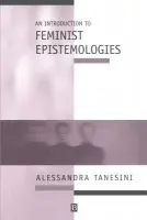 Introduction to Feminist Epistemologies - Tanesini, Alessandra (University of Wales, Cardiff)