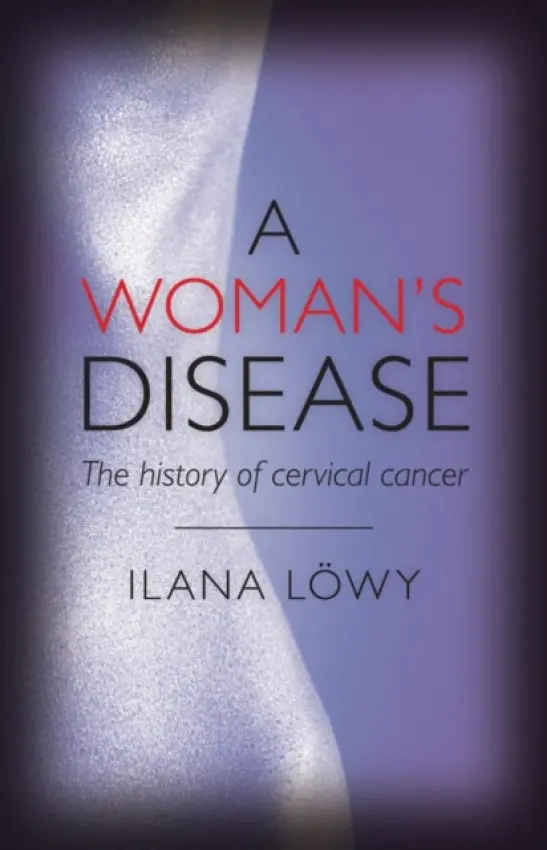 Woman's Disease - Lowy, Ilana (Biologist and historian of medicine, and Senior Research Fellow, French National Institute for Health and Medical Research)