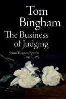 Business of Judging - Bingham, Tom (The late, Senior Law Lord, 2000-2008)
