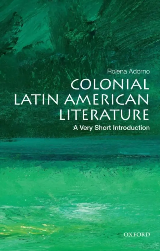 Colonial Latin American Literature - Adorno, Rolena (Reuben Post Halleck Professor of Spanish, Reuben Post Halleck Professor of Spanish, Yale University, Hamden, CT)