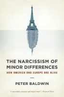 Narcissism of Minor Differences - Baldwin, Peter (Professor of History, Professor of History, University of California-Los Angeles)