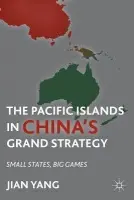 Pacific Islands in China's Grand Strategy - Yang, J.