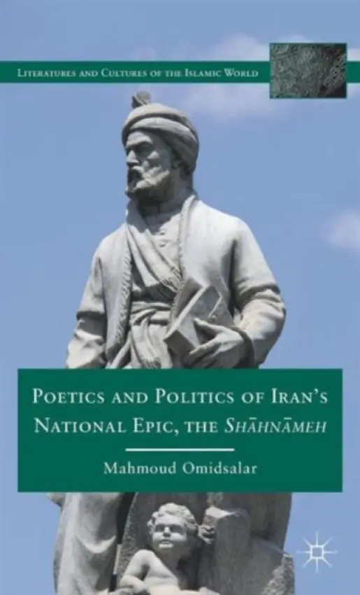 Poetics and Politics of Iran's National Epic, the Sh?hn?meh - Omidsalar, M.