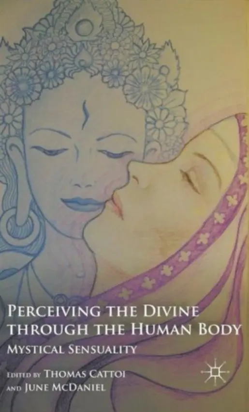Perceiving the Divine through the Human Body - Cattoi, T. a McDaniel, J.