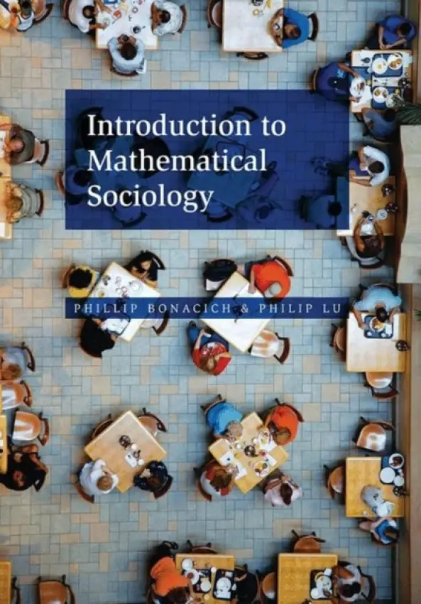 Introduction to Mathematical Sociology - Bonacich, Phillip a Lu, Philip