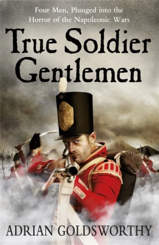 True Soldier Gentlemen - Goldsworthy, Adrian a Array