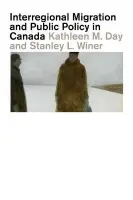 Interregional Migration and Public Policy in Canada - Day, Kathleen M. a Winer, Stanley