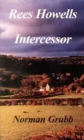 Rees Howells: Intercessor - Grubb, Norman