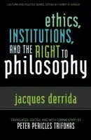 Ethics, Institutions, and the Right to Philosophy - Derrida, Jacques a Trifonas, Peter Pericles