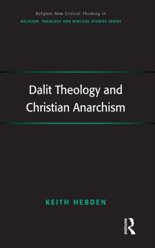 Dalit Theology and Christian Anarchism - Hebden, Keith