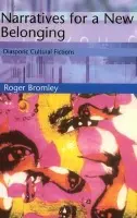 Narratives for a New Belonging - Bromley, Roger (Professor of Cultural Studies, Nottingham Trent University)