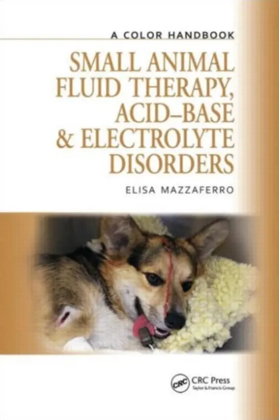 Small Animal Fluid Therapy, Acid-base and Electrolyte Disorders - Mazzaferro, Elisa (Wheat Ridge Veterinary Specialists, Wheat Ridge, CO, USA)