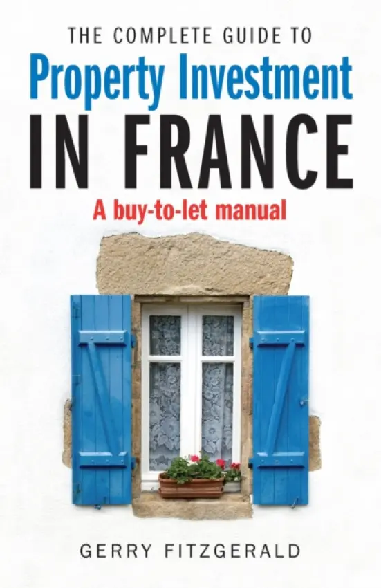 Complete Guide to Property Investment in France - FitzGerald, Gerry