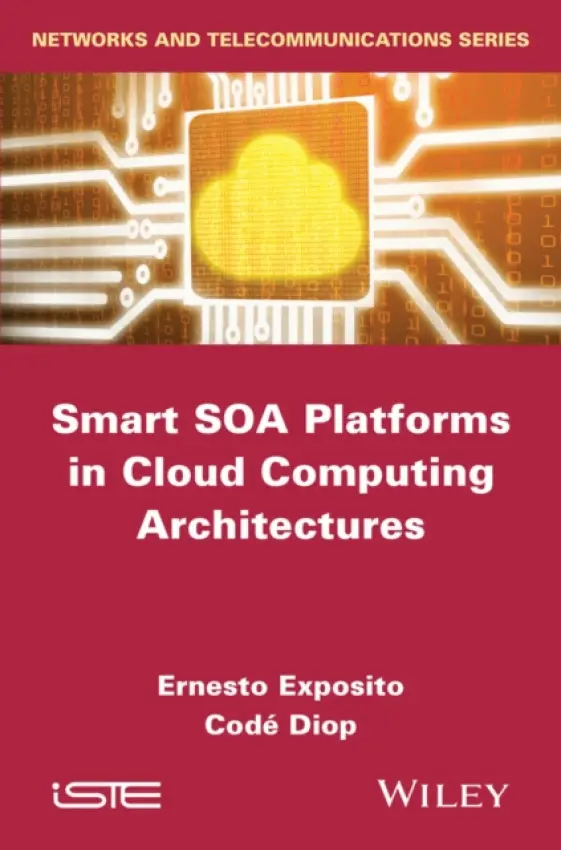 Smart SOA Platforms in Cloud Computing Architectures - Exposito, Ernesto (INSA and LAAS-CNRS, France) a Diop, Code (LAAS-CNRS, France)