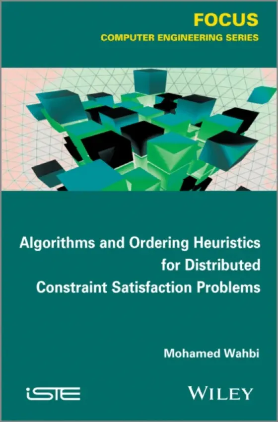 Algorithms and Ordering Heuristics for Distributed Constraint Satisfaction Problems - Wahbi, Mohamed (Ecole des Mines de Nantes, France)