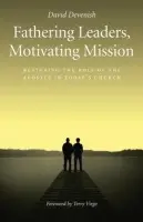 Fathering Leaders, Motivating Mission - David Devenish