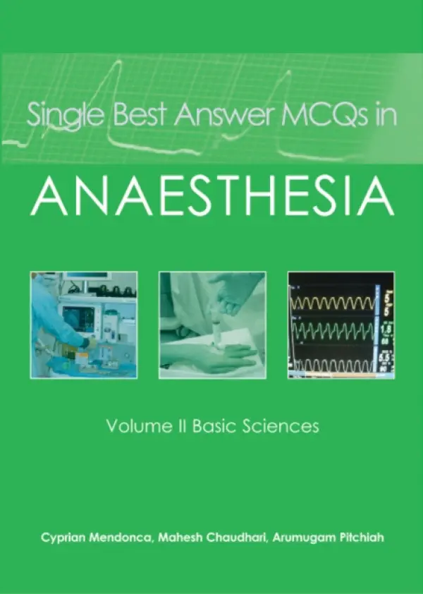 Single Best Answer MCQs in Anaesthesia - Mendonca, Dr Cyprian a Chaudhari, Dr Mahesh a Pitchiah, Dr A
