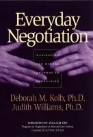 Everyday Negotiation - Kolb, Deborah M. (Program on Negotiation, Harvard Law School) a Williams, Judith (Cambridge, Massachusetts)