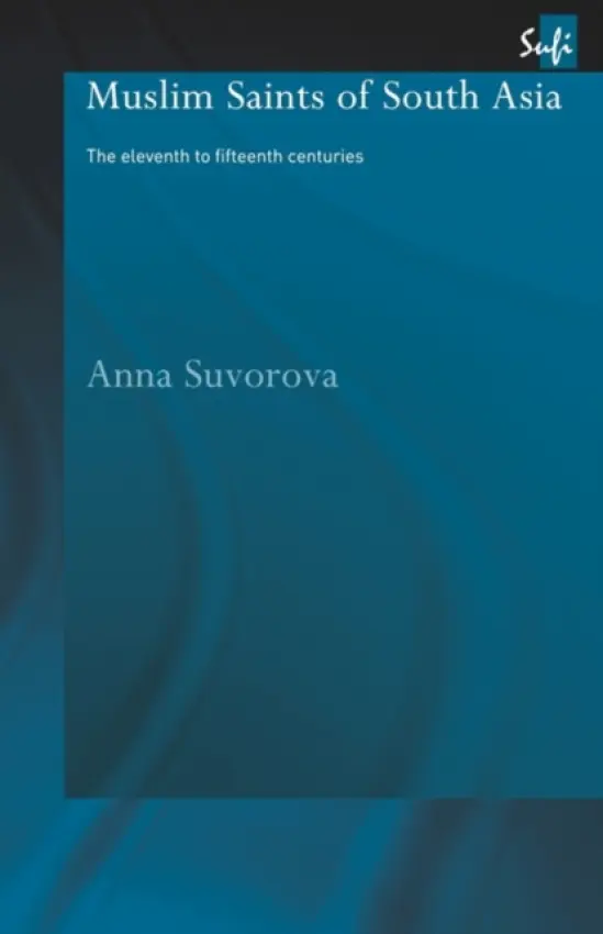 Muslim Saints of South Asia - Suvorova, Anna