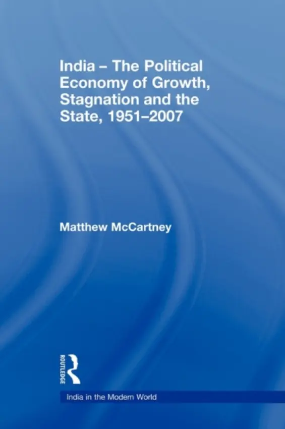 India - The Political Economy of Growth, Stagnation and the State, 1951-2007 - McCartney, Matthew (School of Oriental and African Studies, University of London, UK)