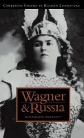 Wagner and Russia - Bartlett, Rosamund (University of Michigan, Ann Arbor)