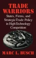 Trade Warriors - Busch, Marc L. (Queen's University, Ontario)