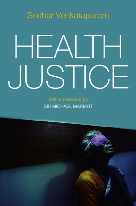 Health Justice - Venkatapuram, Sridhar (University College London)