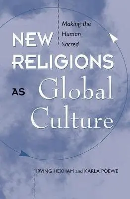 New Religions As Global Cultures - Hexham, Irving a Poewe, Karla