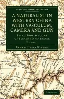 Naturalist in Western China with Vasculum, Camera and Gun - Wilson, Ernest Henry