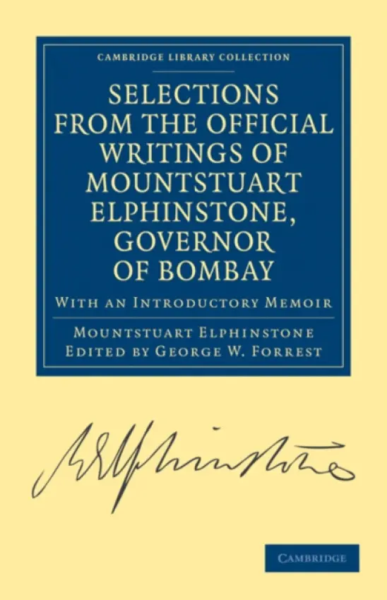 Selections from the Minutes and Other Official Writings of the Honourable Mountstuart Elphinstone, Governor of Bombay - Elphinstone, Mountstuart