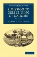 Mission to Gelele, King of Dahome - Burton, Richard Francis